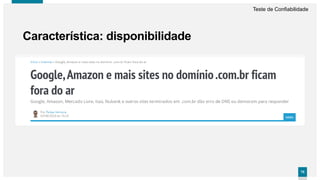 7575
Teste de Confiabilidade
Característica: disponibilidade
 