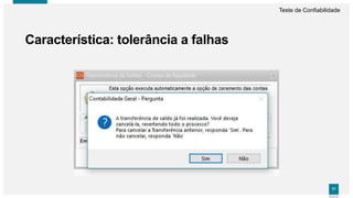 7777
Característica: tolerância a falhas
Teste de Confiabilidade
 