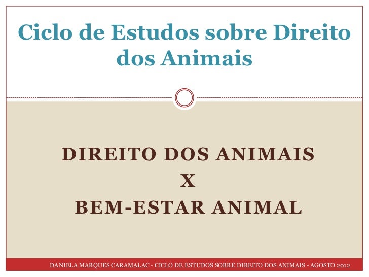 Ciclo de Estudos sobre Direito         dos Animais     DIREITO DOS ANIMAIS              X      BEM-ESTAR ANIMAL  DANIELA M...