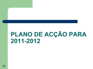 PLANO DE ACÇÃO PARA
2011-2012

38

 