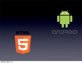 Saturday, April 27, 13
 