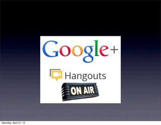 Saturday, April 27, 13
 