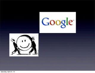 Saturday, April 27, 13
 