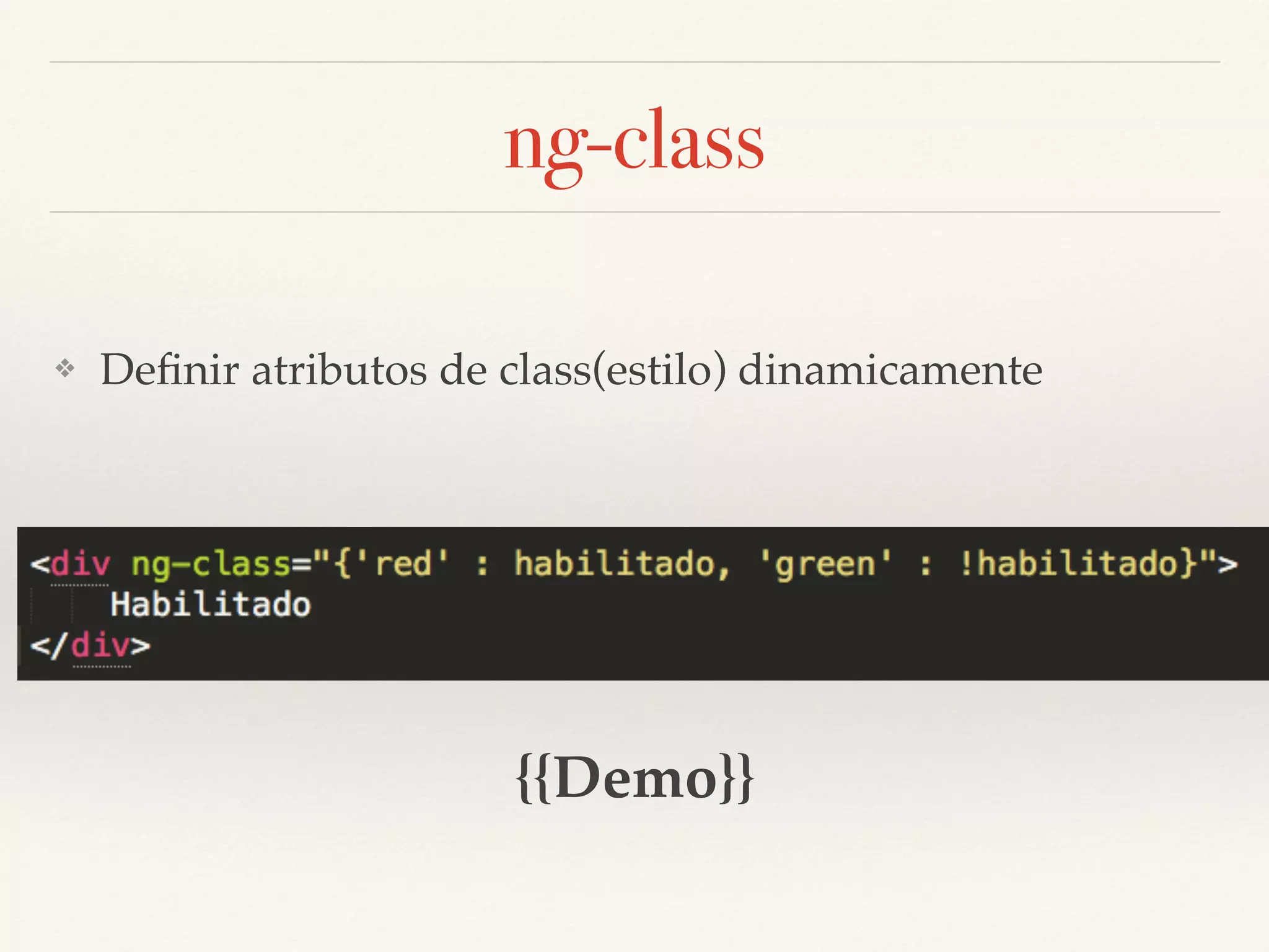 ng-class ❖ Deﬁnir atributos de class(estilo) dinamicamente {{Demo}} 
