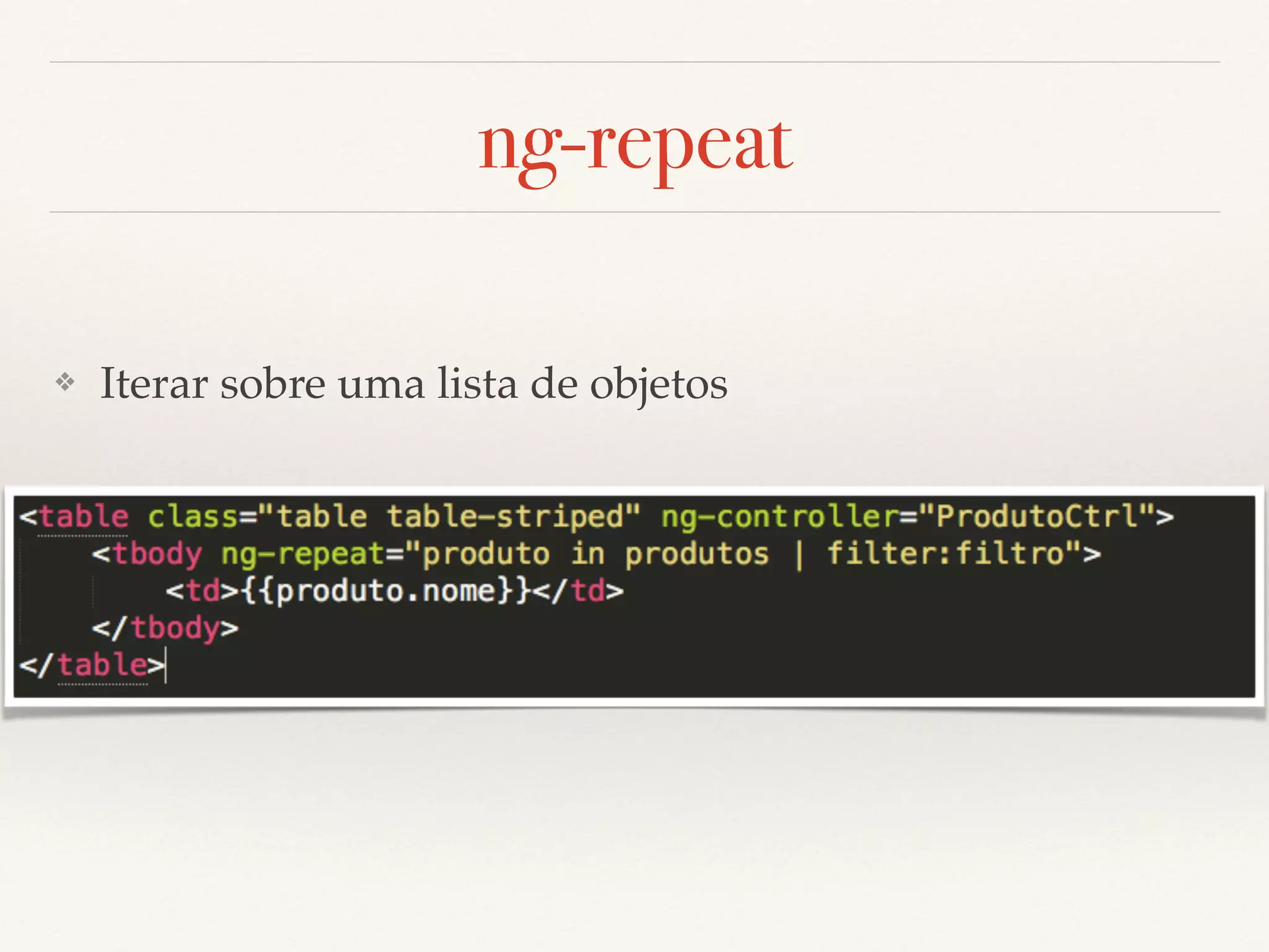 ng-repeat ❖ Iterar sobre uma lista de objetos 