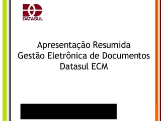 Apresentação Resumida Gestão Eletrônica de Documentos Datasul ECM 