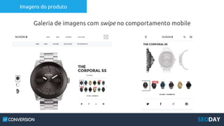 Imagens do produto
Galeria de imagens com swipe no comportamento mobile
 