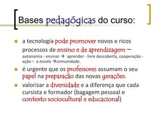 Projeto político-pedagógicoGarantir aos professores e gestores escolares oportunidades de exercício consciente, autônomo e ativo de seu papel como protagonistas e interlocutores na construção de uma nova realidade educacional
