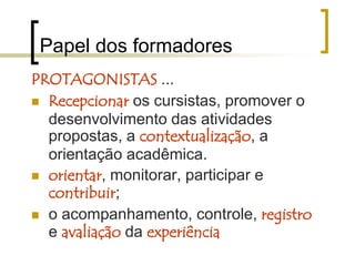 Os cursistas: perfisImigrantes digitais (alguns nativos)Contato indireto com tecnologiaRelevante em termos da construção preliminar da significação cultural, mas pouco importante com relação à promoção de aprendizado consistente .. (noções ingênuas e superficiais) Levantamento do perfil (questionário no CD)