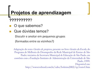 Organização e metodologiaFio condutor é  abordagem de abordagem de projetos de aprendizagem.