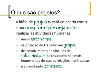 Projetos de aprendizagem??????????O que sabemos?Que dúvidas temos?         Discutir e anotar em pequenos grupos        (formados entre os vizinhos?)Adaptação do texto Gestão de projetos, presente no livro Gestão da Escola, do Programa de Melhoria do Desempenho da Rede Municipal de Ensino de São Paulo; iniciativa da Secretaria Municipal de Educação de São Paulo, em convênio com a Fundação Instituto de Administração da Universidade de São Paulo, 1999.Disponível em:  http://www.tvebrasil.com.br/salto/boletins2002/cp/texto1.htm