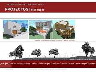 APRESENTAÇÃO INSTITUCIONAL l CAD ®


      PROJECTOS | Habitação




                                             Moradias Unifamiliares em banda - Mexilhoeira Grande (Portimão)




                                                                                                       Moradias Turísticas - Sesmarias (Albufeira)


HABITAÇÃO :: ARCHITECTURE2BUSINESS :: RETAIL :: REABILITAÇÃO :: A2B SAÚDE :: EQUIPAMENTOS :: CERTIFICAÇÃO ENERGÉTIC


       Agosto de 09              © Companhia de Arquitectura e Design | todos os direitos reservados
 