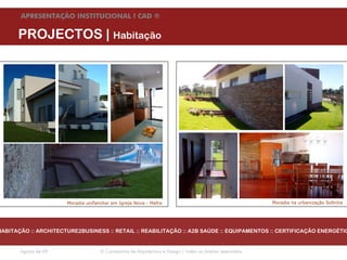 APRESENTAÇÃO INSTITUCIONAL l CAD ®


      PROJECTOS | Habitação




                      Moradia unifamiliar em Igreja Nova - Mafra                                          Moradia na urbanização Soltróia




HABITAÇÃO :: ARCHITECTURE2BUSINESS :: RETAIL :: REABILITAÇÃO :: A2B SAÚDE :: EQUIPAMENTOS :: CERTIFICAÇÃO ENERGÉTIC


       Agosto de 09                 © Companhia de Arquitectura e Design | todos os direitos reservados
 