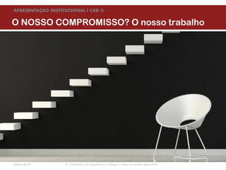 APRESENTAÇÃO INSTITUCIONAL l CAD ®


      O NOSSO COMPROMISSO? O nosso trabalho




HABITAÇÃO :: ARCHITECTURE2BUSINESS :: RETAIL :: REABILITAÇÃO :: A2B SAÚDE :: EQUIPAMENTOS :: CERTIFICAÇÃO ENERGÉTIC


       Agosto de 09              © Companhia de Arquitectura e Design | todos os direitos reservados
 