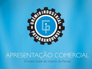 APRESENTAÇÃO COMERCIAL
    O maior clube do interior do Paraná
 