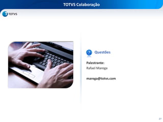 TOTVS Colaboração
Questões
Palestrante:
Rafael Marega
marega@totvs.com
27
 