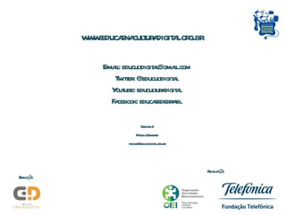 www.educarnaculturadigital.org.br E-mail: educultdigital@gmail.com Twitter: @educultdigital Youtube: educulturadigital Facebook: educaredebrasil Execução Realização Obrigada! Priscila Gonsales [email_address] 