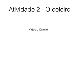 Atividade 2 - O celeiro
Video o Celeiro
 