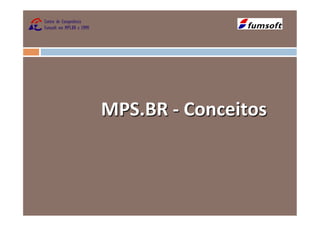 MPS.BR	
  -­‐	
  Conceitos	
  
 