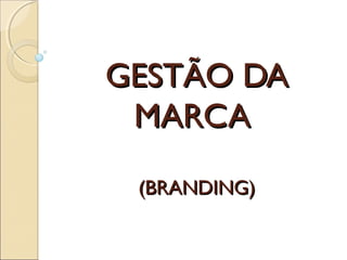 GESTÃO DA
MARCA
(BRANDING)

 