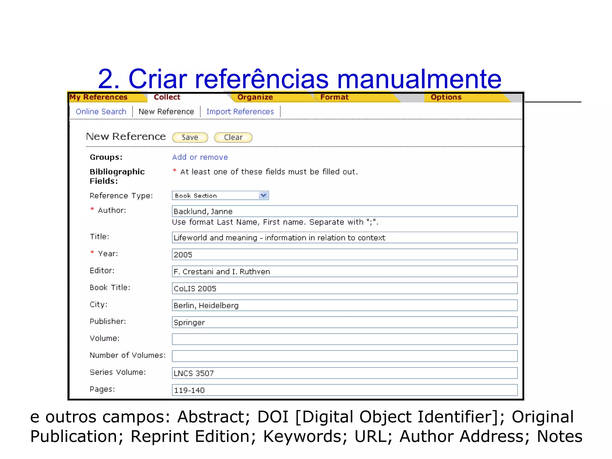 2. Criar referências manualmente

e outros campos: Abstract; DOI [Digital Object Identifier]; Original
Publication; Reprint Edition; Keywords; URL; Author Address; Notes

 