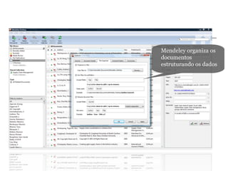 File organizer
Mendeley organiza os
documentos
estruturando os dados
 