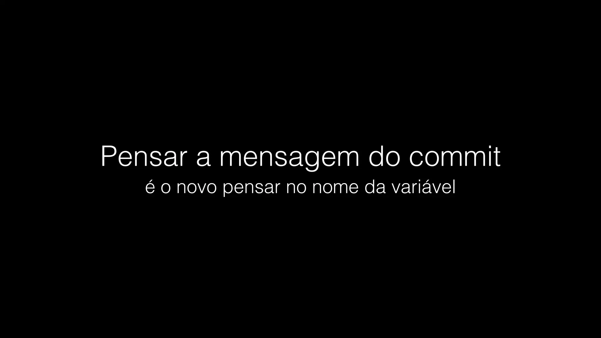 $ git show 9d32dac08c47f52a2b15a2b4298865448efe5bcf
 
diff --git a/quem-somos.html b/quem-somos.html
new file mode 100644 
index 0000000..e9bc1b6
--- /dev/null
+++ b/quem-somos.html
@@ -0,0 +1,10 @@
+ <!DOCTYPE html>
+ <html>
+ <head> 
+ <title>Quem Somos</title>
+ </head>
+ <body>
...
+ </body>
+ </html>
Por quê?
Adiciona página quem somos
O que?
Como?
Implicito. É claro o motivo
de estar adicionando uma
nova página
 