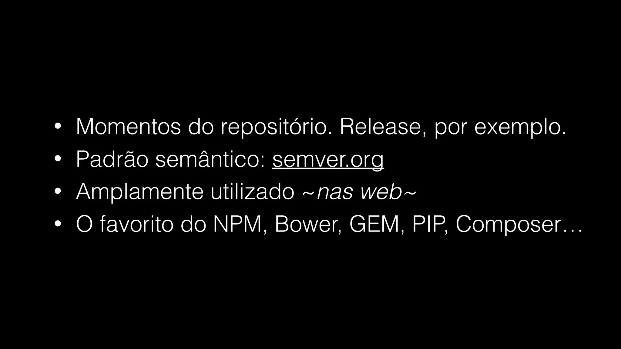 Tags e versões
Marcando seu lugar no espaço tempo com
 