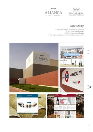 Case Study
           1. Impressão Digital, Decoração de Fachadas
                           2. Web Site www.alianca.pt
                         3. Web site www.bacalhoa.pt
4. Coming soon plataforma electrónica de venda on-line
 