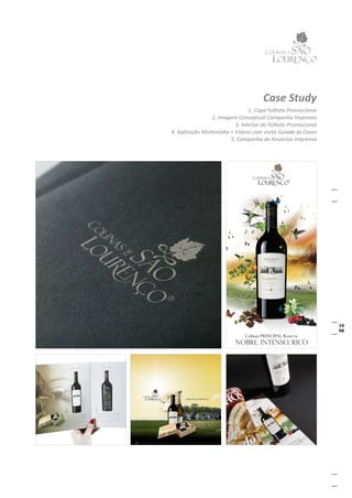 Case Study
                                1. Capa Folheto Promocional
                 2. Imagem Conceptual Campanha Imprensa
                          3. Interior do Folheto Promocional
4. Aplicação Multimédia + Videos com visita Guiada às Caves
                        5. Campanha de Anúncios Imprensa
 