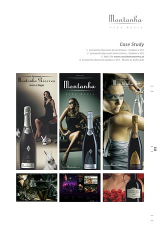 Case Study
      1. Campanha Nacional Soraia Chaves . Outdoor e PLV
       2. Campanha Nacional Joana Freitas . Outdoor e PLV
                  3. Web Site www.cavesdamontanha.pt
4. Campanha Nacional Outdoor e PLV . Monte do Enforcado
 