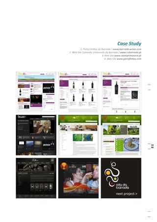 Case Study
          1. Portal Vinhos da Bairrada | www.bairrada-wines.com
2. Web Site Comissão Vitivinicola da Bairrada / www.cvbairrada.pt
                              3. Web Site www.cavesprimavera.pt
                                 4. Web Site www.garrafinhas.com
 