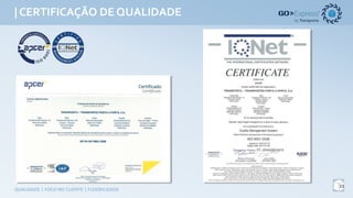 | CERTIFICAÇÃO DEQUALIDADE
14
QUALIDADE	|	FOCO	NO	CLIENTE	|	FLEXIBILIDADE
 