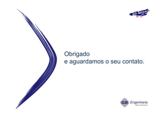 Obrigado
e aguardamos o seu contato.
 