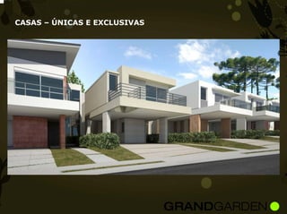 CASAS – ÚNICAS E EXCLUSIVAS
 