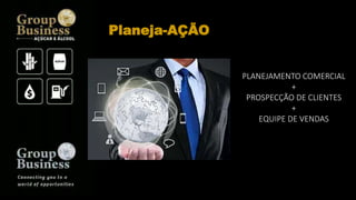 PLANEJAMENTO COMERCIAL
+
PROSPECÇÃO DE CLIENTES
+
EQUIPE DE VENDAS
Planeja-AÇÃO
 