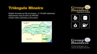 Triângulo Mineiro
Região formada por 66 municípios - 2.176.060 habitantes
Representa mais de 50% do PIB MG
Ampla malha rodoviária e ferroviária
 