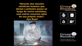 “Através dos séculos
existiram homens que
deram o primeiro passo ao
longo de novos caminhos,
sem outros recursos além
de sua própria visão”.
Ayn Rand
 