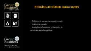  Relatórios de acompanhamento de mercado;
 Análises de mercado;
 Avaliações de Resultados: vendas, ações de
marketing e operações logísticas.
INTELIGÊNCIA DE NEGÓCIOS- usinas e clientes
 