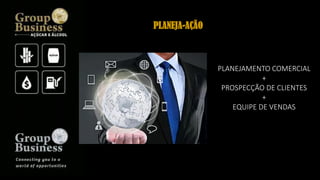 PLANEJAMENTO COMERCIAL
+
PROSPECÇÃO DE CLIENTES
+
EQUIPE DE VENDAS
PLANEJA-AÇÃO
 