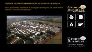 Agrishow 2018 estima expansão de até 8% no volume de negócios
Feira apresentará tendências e inovações tecnológicas de cerca de 800
marcas nacionais e internacionais
 