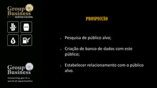  Pesquisa de público alvo;
 Criação de banco de dados com este
público;
 Estabelecer relacionamento com o público
alvo.
PROSPECÇÃO
 