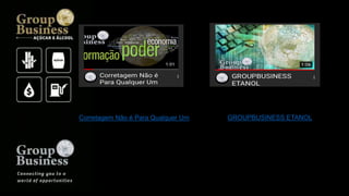 GROUPBUSINESS ETANOLCorretagem Não é Para Qualquer Um
 