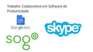 Trabalho Colaborativo em Software de
Produtividade
 