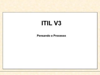 ITIL V3 Pensando o Processo 