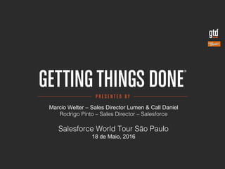 Marcio Welter – Sales Director Lumen & Call Daniel
Rodrigo Pinto – Sales Director – Salesforce!
Salesforce World Tour São Paulo!
18 de Maio, 2016
 