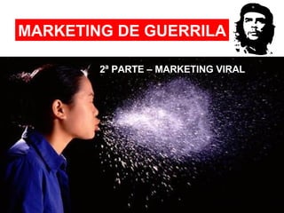 MARKETING DE GUERRILA 2ª PARTE – MARKETING VIRAL 