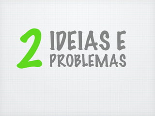 2   IDEIAS E
    PROBLEMAS
 