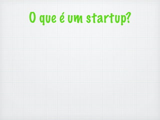 O que é um startup?
 