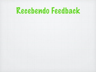Recebendo Feedback
 